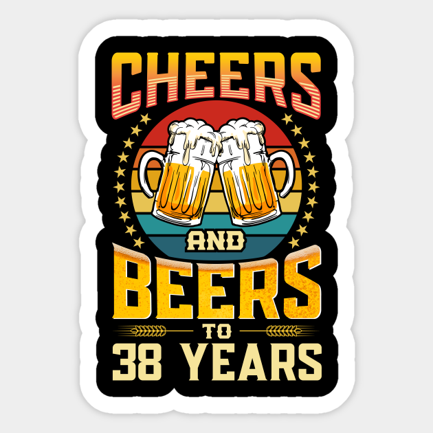 Cheers And Beers To 38 Years 38th Birthday Celebration 38th Birthday Sticker Teepublic